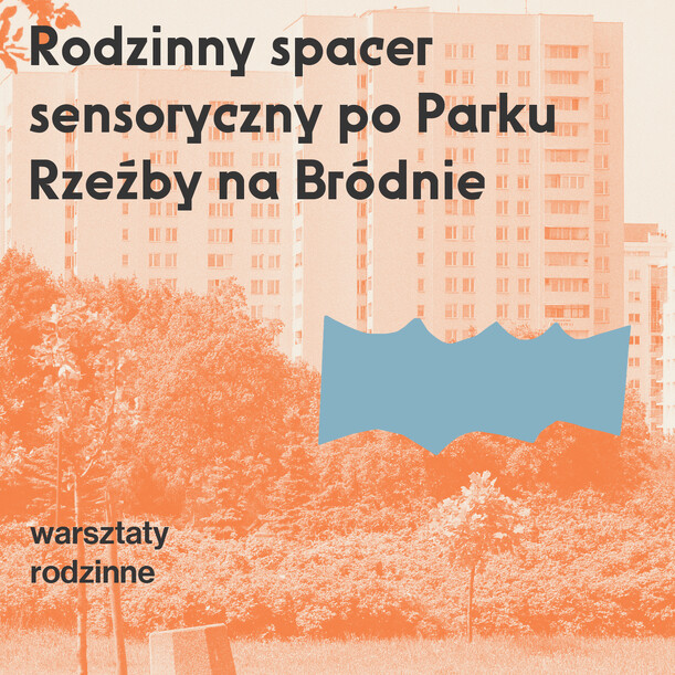 Rodzinny spacer sensoryczny po Parku Rzeźby na Bródnie